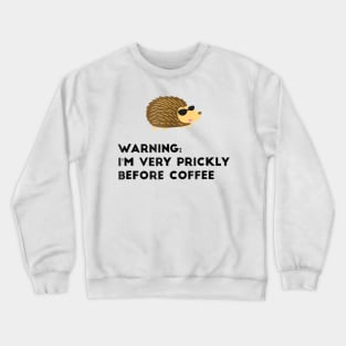 Warning I'm Very Prickly Before Coffee Hedgehog Meme Crewneck Sweatshirt